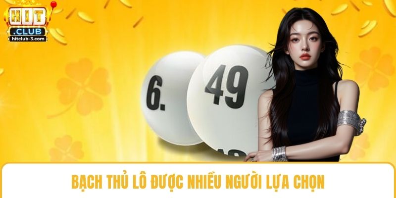 Bạch thủ lô được nhiều người lựa chọn