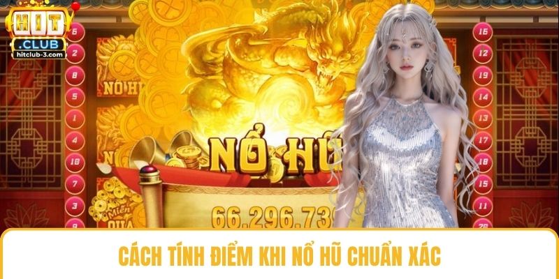 Cách tính điểm khi nổ hũ chuẩn xác