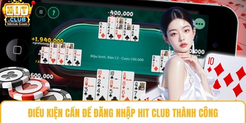 Điều kiện cần để đăng nhập Hit club thành công