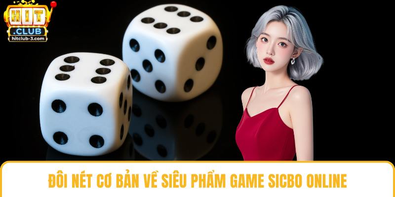 Đôi nét cơ bản về siêu phẩm game sicbo online 