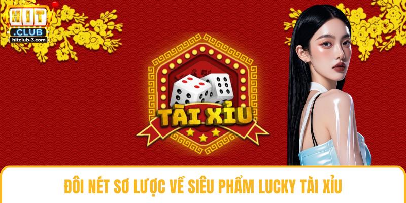 Đôi nét sơ lược về siêu phẩm lucky tài xỉu