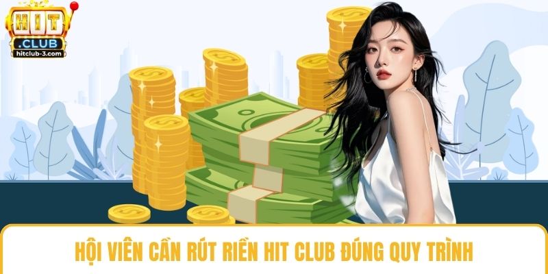 Hội viên cần rút tiền Hit club đúng quy trình