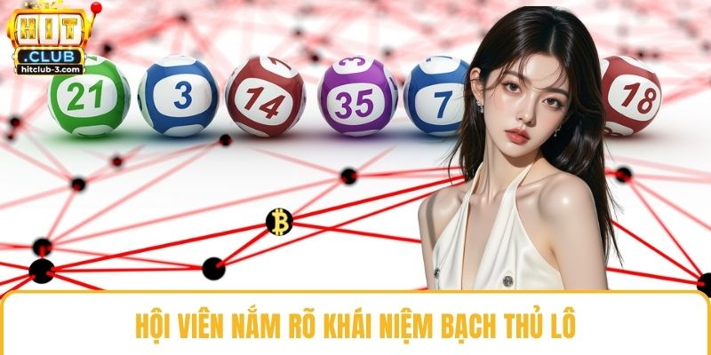 Hội viên nắm rõ khái niệm bạch thủ lô