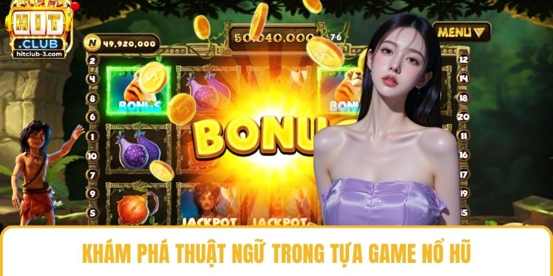 Khám phá thuật ngữ trong tựa game nổ hũ
