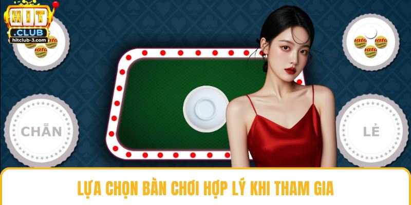 Lựa chọn bàn chơi hợp lý khi tham gia