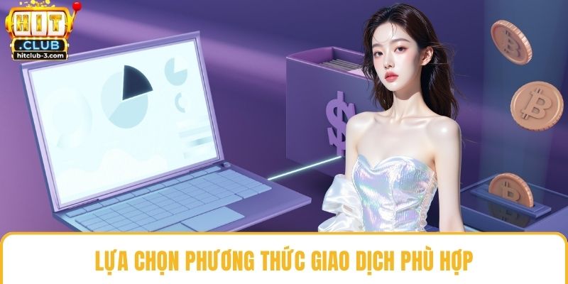 Lựa chọn phương thức giao dịch phù hợp