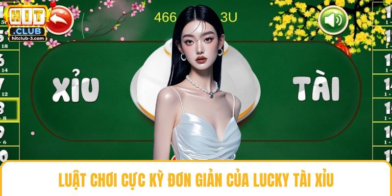 Luật chơi cực kỳ đơn giản của lucky tài xỉu