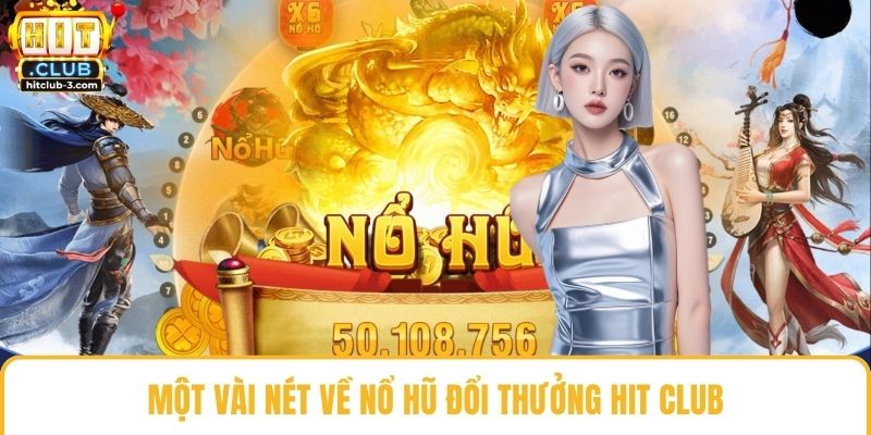 Một vài nét về nổ hũ đổi thưởng Hit club