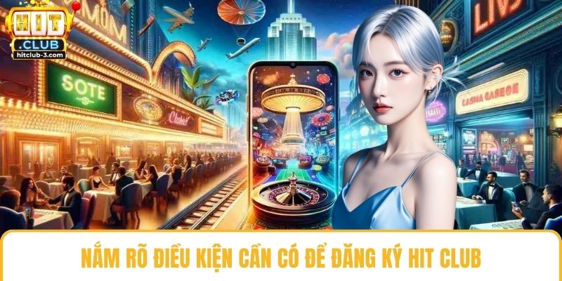 Nắm rõ điều kiện cần có để đăng ký Hit club