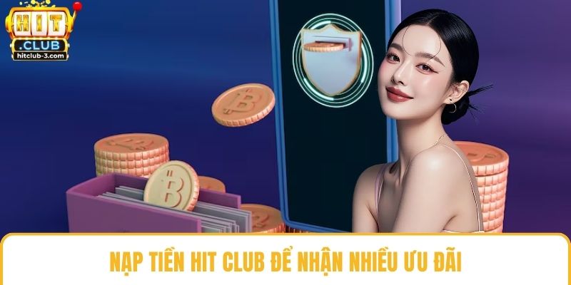 Nạp tiền Hit club để nhận nhiều ưu đãi