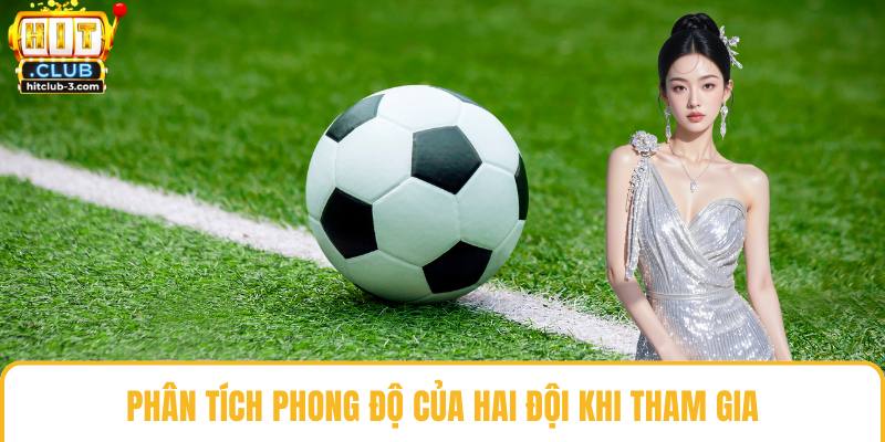 Phân tích phong độ của hai đội khi tham gia