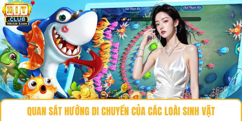 Quan sát hướng di chuyển của các loài sinh vật