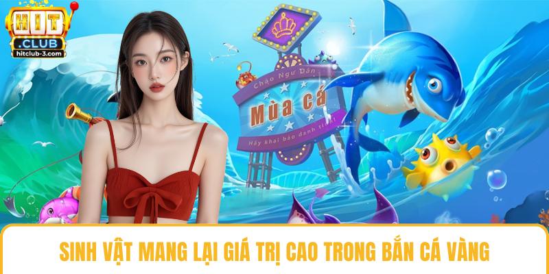 Sinh vật mang lại giá trị cao trong bắn cá vàng