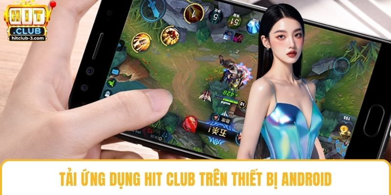 Tải ứng dụng Hit club trên thiết bị android