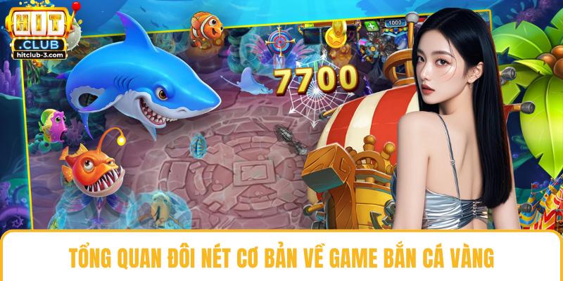 Tổng quan đôi nét cơ bản về game bắn cá vàng