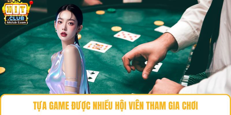Tựa game được nhiều hội viên tham gia chơi