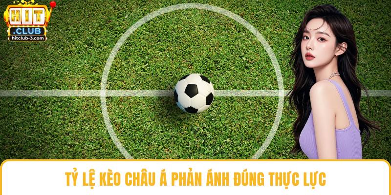 Tỷ lệ kèo châu á phản ánh đúng thực lực
