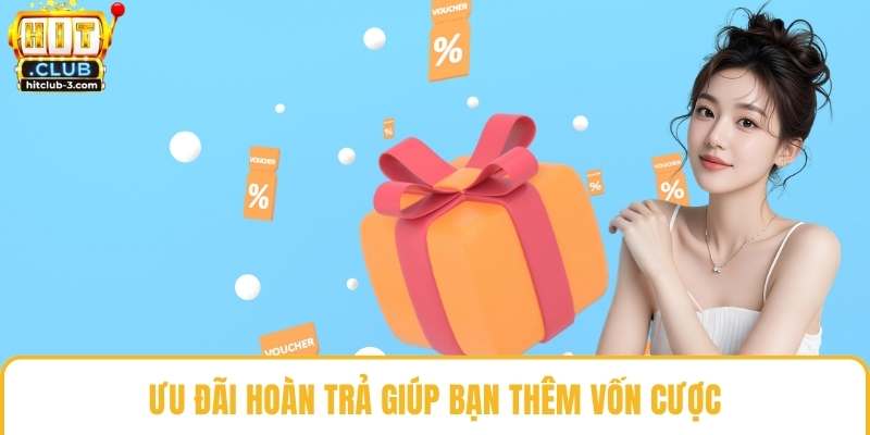 Ưu đãi hoàn trả giúp bạn thêm vốn cược