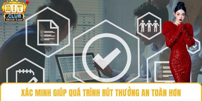 Xác minh giúp quá trình rút thưởng an toàn hơn
