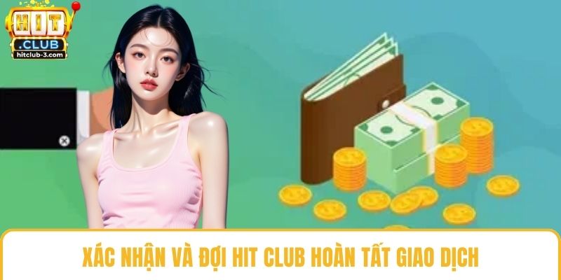 Xác nhận và đợi Hit club hoàn tất giao dịch